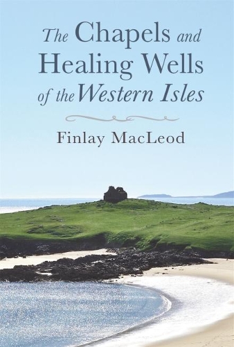 Бумажная книга «The Chapels and Healings Wells of the Western Isles», автор Финлей Маклеод - фото №1