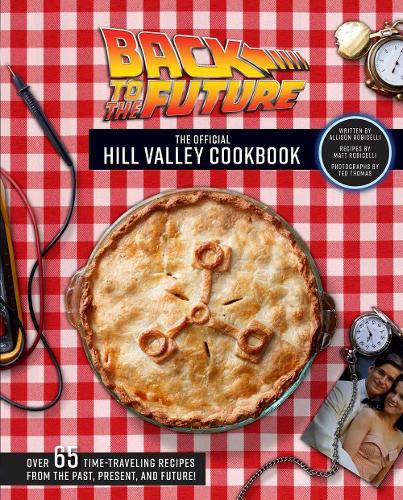 Бумажная книга «Back to the Future: The Official Hill Valley Cookbook», авторов Эллисон Робичелли, Мэтт Робичелли - фото №1