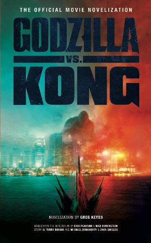 Бумажная книга «Godzilla vs. Kong: The Official Movie Novelisation», автор Грег Киз - фото №1