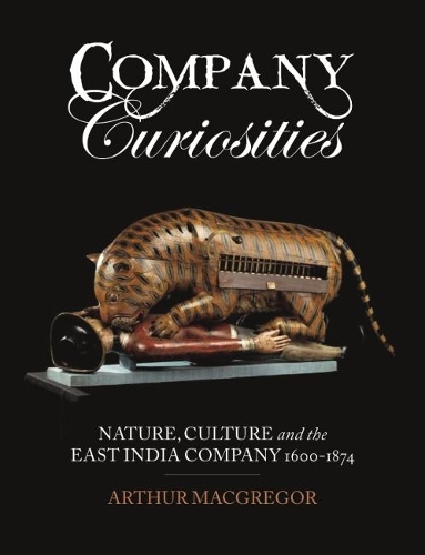 Бумажная книга «Company Curiosities: Nature, Culture and the East India Company, 1600-1874», автор Артур Макгрегор - фото №1