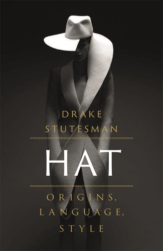 Бумажная книга «Hat: Origins, Language, Style», автор Дрейк Стутесман - фото №1