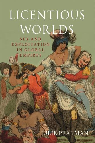 Бумажная книга «Licentious Worlds: Sex and Exploitation in Global Empires», автор Джули Пикман - фото №1