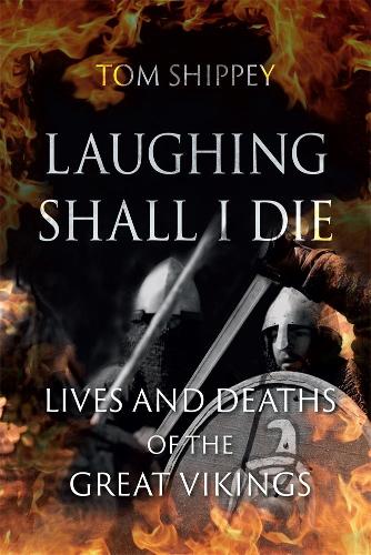Бумажная книга «Laughing Shall I Die: Lives and Deaths of the Great Vikings», автор Том Шиппи - фото №1