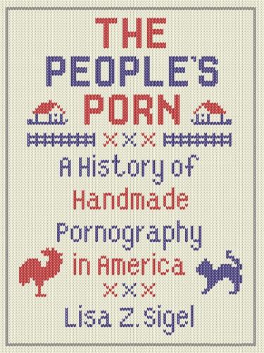 Бумажная книга «The People's Porn: A History of Handmade Pornography in America», автор Лиза З. Сигел - фото №1