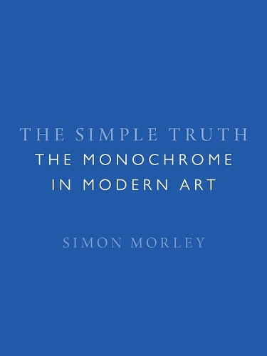 Бумажная книга «The Simple Truth: The Monochrome in Modern Art», автор Саймон Морли - фото №1