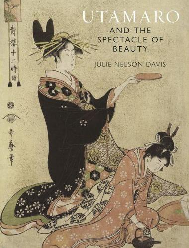 Бумажная книга «Utamaro and the Spectacle of Beauty: Revised and Expanded Second Edition», автор Джули Нельсон Дэвис - фото №1