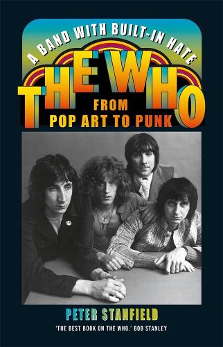 Бумажная книга «A Band with Built-In Hate: The Who from Pop Art to Punk», автор Питер Стэнфилд - фото №1