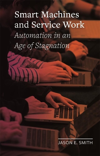 Бумажная книга «Smart Machines and Service Work: Automation in an Age of Stagnation», автор Джейсон Э. Смит - фото №1