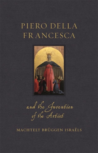 Бумажная книга «Piero della Francesca and the Invention of the Artist», автор Махтельт Брюгген Израэльс - фото №1