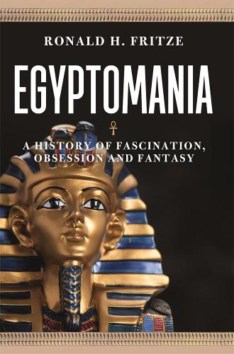 Бумажная книга «Egyptomania: A History of  Fascination, Obsession and Fantasy», автор Рональд Х. Фритце - фото №1