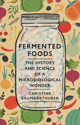 [object Object] «Fermented Foods: The History and Science of a Microbiological Wonder», автор Кристин Баумгартхубер - фото №1