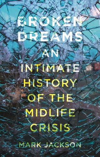 Бумажная книга «Broken Dreams: An Intimate History of the Midlife Crisis», автор Марк Джексон - фото №1