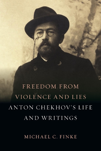 Бумажная книга «Freedom from Violence and Lies: Anton Chekhov's Life and Writings», автор Майкл К. Финке - фото №1