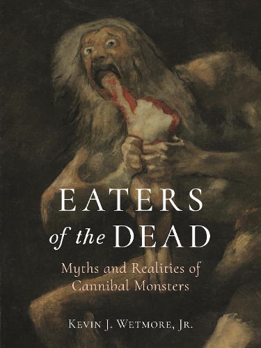 Бумажная книга «Eaters of the Dead: Myths and Realities of Cannibal Monsters», автор Кевин Дж. Ветмор мл. - фото №1