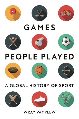 Бумажная книга «Games People Played: A Global History of Sport», автор Врей Вамплю - фото №1