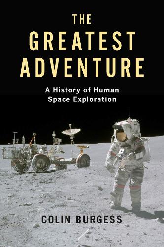 Бумажная книга «The Greatest Adventure: A History of Human Space Exploration», автор Колин Берджесс - фото №1