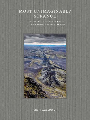Бумажная книга «Most Unimaginably Strange: An Eclectic Companion to the Landscape of Iceland», автор Крис Казельдин - фото №1