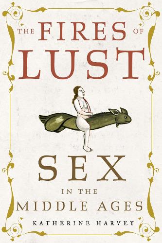 Бумажная книга «The Fires of Lust: Sex in the Middle Ages», автор Кэтрин Харви - фото №1