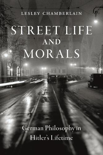 Бумажная книга «Street Life and Morals: German Philosophy in Hitler’s Lifetime», автор Лесли Чемберлен - фото №1