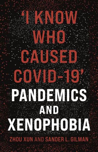 Бумажная книга «'I Know Who Caused COVID-19': Pandemics and Xenophobia», авторов Сандер Л. Гилман, Чжоу Сюнь - фото №1