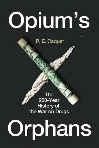 Бумажная книга «Opium’s Orphans: The 200-Year History of the War on Drugs», автор П. Э. Каке - фото №1