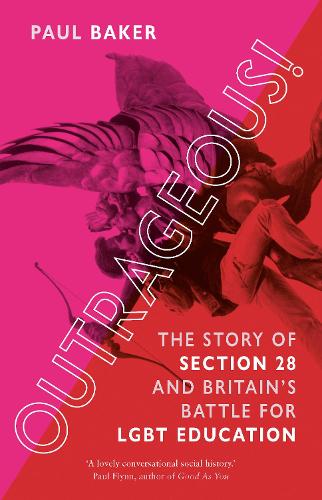 Бумажная книга «Outrageous!: The Story of Section 28 and Britain’s Battle for LGBT Education», автор Пол Бейкер - фото №1