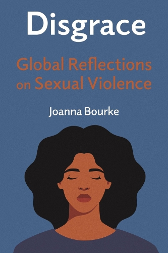 Бумажная книга «Disgrace: Global Reflections on Sexual Violence», автор Джоанна Бурке - фото №1