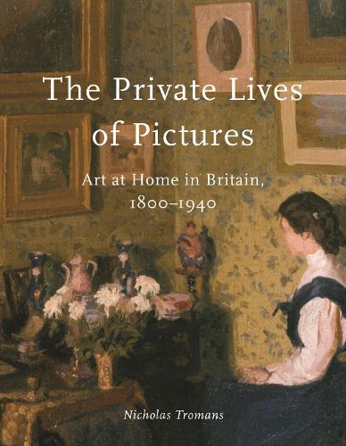 Бумажная книга «The Private Lives of Pictures: Art at Home in Britain, 1800-1940», автор Николас Троманс - фото №1