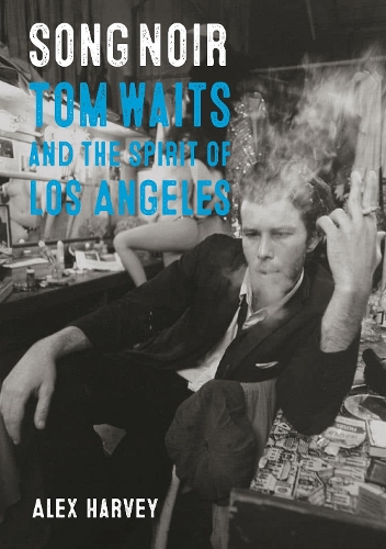 Бумажная книга «Song Noir: Tom Waits and the Spirit of Los Angeles», автор Алекс Харви - фото №1