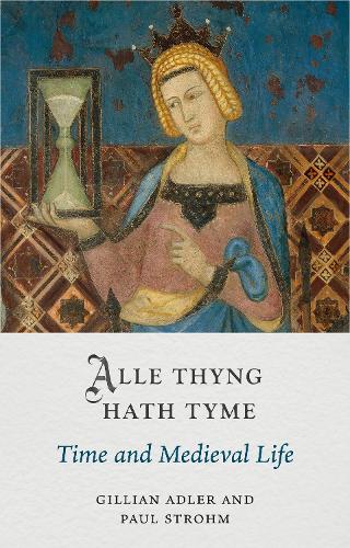 Паперова книга «Alle Thyng Hath Tyme: Time and Medieval Life», авторів Джилліан Адлер, Пол Штром - фото №1