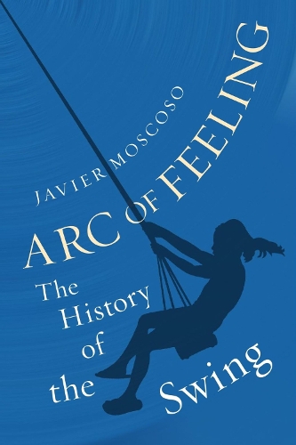 Бумажная книга «Arc of Feeling: The History of the Swing», автор Хавьер Москосо - фото №1