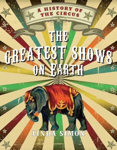 Бумажная книга «The Greatest Shows on Earth: A History of the Circus», автор Линда Саймон - фото №1