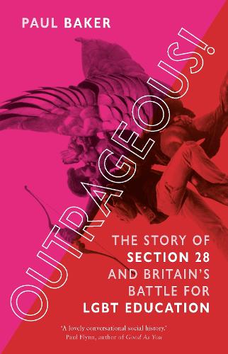 Бумажная книга «Outrageous!: The Story of Section 28 and Britain’s Battle for LGBT Education», автор Пол Бейкер - фото №1