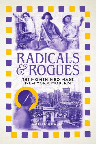 Паперова книга «Radicals and Rogues: The Women Who Made New York Modern», автор Лотті Вейлен - фото №1