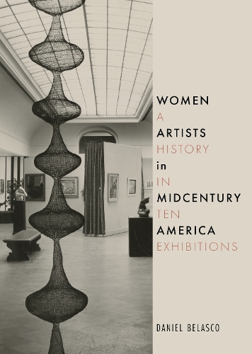Бумажная книга «Women Artists in Midcentury America: A History in Ten Exhibitions», автор Дэниел Беласко - фото №1