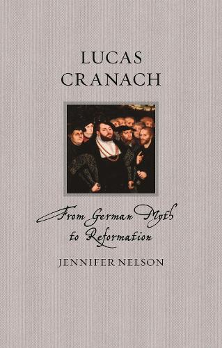 Бумажная книга «Lucas Cranach: From German Myth to Reformation», автор Дженнифер Нельсон - фото №1