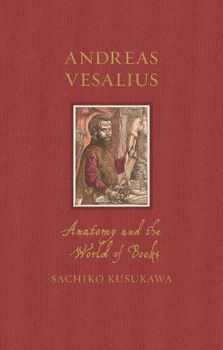 [object Object] «Andreas Vesalius: Anatomy and the World of Books», автор Сачико Кусукава - фото №1