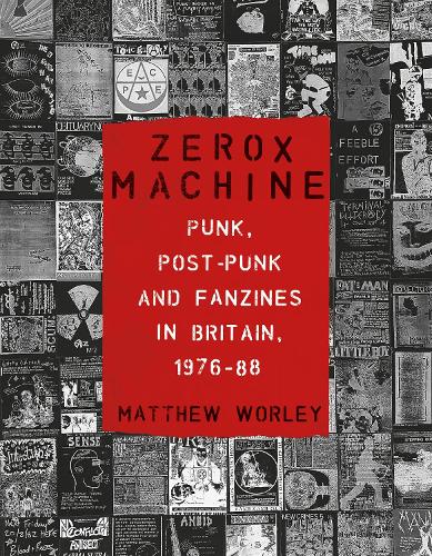 Бумажная книга «Zerox Machine: Punk, Post-Punk and Fanzines in Britain, 1976-88», автор Мэтью Уорли - фото №1