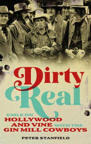 Бумажная книга «Dirty Real: Exile on Hollywood and Vine with the Gin Mill Cowboys», автор Питер Стэнфилд - фото №1