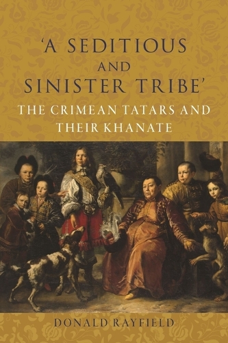 Паперова книга «‘A Seditious and Sinister Tribe’: The Crimean Tatars and Their Khanate», автор Дональд Рейфілд - фото №1