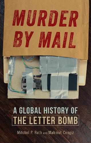 Бумажная книга «Murder by Mail: A Global History of the Letter Bomb», авторов Махмут Ченгиз, Митчел П. Рот - фото №1