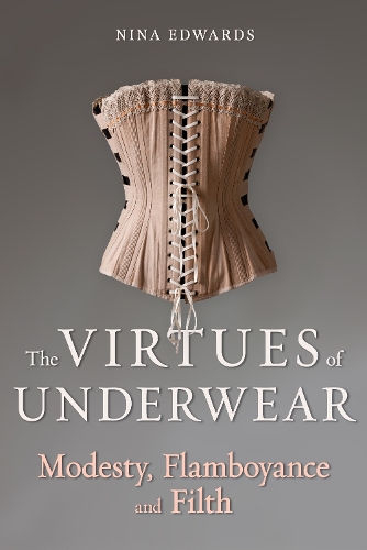 Бумажная книга «The Virtues of Underwear: Modesty, Flamboyance and Filth», автор Нина Эдвардс - фото №1