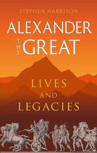 Бумажная книга «Alexander the Great: Lives and Legacies», автор Стивен Харрисон - фото №1