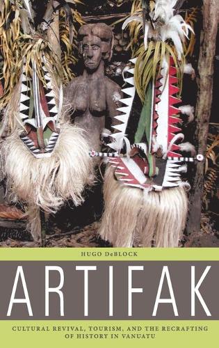 Бумажная книга «Artifak: Cultural Revival, Tourism, and the Recrafting of History in Vanuatu», автор Хьюго ДеБлок - фото №1