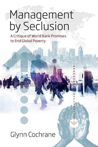 Бумажная книга «Management by Seclusion: A Critique of World Bank Promises to End Global Poverty», автор Глинн Кокран - фото №1