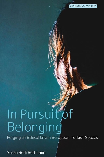 Паперова книга «In Pursuit of Belonging: Forging an Ethical Life in European-Turkish Spaces», автор Сюзан Бет Роттманн - фото №1