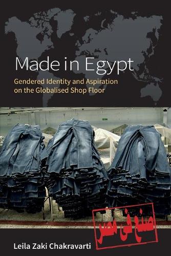 Паперова книга «Made In Egypt: Gendered Identity and Aspiration on the Globalised Shop Floor», автор Лейла Закі Чакраварті - фото №1