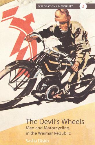 Бумажная книга «The Devil's Wheels: Men and Motorcycling in the Weimar Republic», автор Саша Диско - фото №1