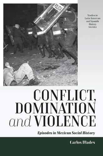 Бумажная книга «Conflict, Domination, and Violence: Episodes in Mexican Social History», автор Карлос Илладес - фото №1