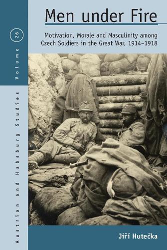 Бумажная книга «Men Under Fire: Motivation, Morale, and Masculinity among Czech Soldiers in the Great War, 1914–1918», автор Иржи Гутечка - фото №1
